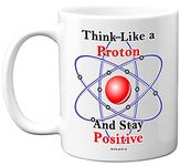 Stuff4 Think Like a Proton and Stay Positive Mug, 11oz Ceramic Dishwasher Safe Premium Mugs, Chemistry Gifts, Science Gifts for Adults, Science Mug