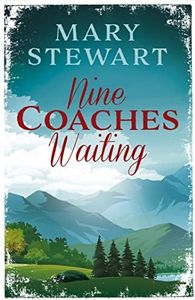 Nine Coaches Waiting: The twisty, unputdownable classic from the Queen of the Romantic Mystery (Mary Stewart Modern Classic)