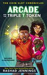 Arcade and the Triple T Token: 1 (The Coin Slot Chronicles)