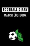 Football Diary and Match Log Book: Track Your Football Team's Performance and Progress, Record 51 Matches | Gift for Girls, Boys and Adult Soccer Fans