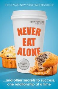 Never Eat Alone: And Other Secrets to Success, One Relationship at a Time (Portfolio Non Fiction)