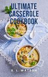 Ultimate Casserole Cookbook: All Your Favorites In One Collection! (Southern Cooking Recipes)