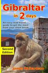 Gibraltar in 2 Days: An easy-read travel guide to get the most from your short break (2 day guides)