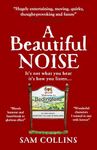 A Beautiful Noise: It's not what you hear, it's how you listen. "Warm, witty and wise... a joyous book!"