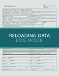 Reloading Data Log Book Reloading Notebook: A Reloaders Log Book, Advanced Detailed Hand Reloading Data Log Sheets, Track & Record Ammunition ... log, Reloading Ammunition Books (Volume 6)