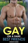 Gay on a Dare: Best Friends: First Time Short Story (Gay on a Dare (Straight Guy's First Time MM Romance Stories))