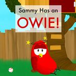 Sammy Has an OWIE! (Sammy Bird)