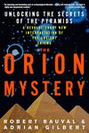 The Orion Mystery: Unlocking The Secrets of the Pyramids