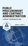 Public Procurement and Contract Administration: A Brief Introduction: 1 (Procurement ClassRoom Series)