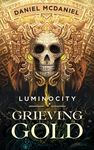 Grieving Gold: An Epic Fantasy Adventure (Luminocity Book 1)