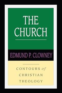 The Church (Contours of Christian Theology)