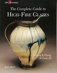 Complete Guide to High-Fire Glazes: Glazing & Firing at Cone 10 (A Lark Ceramics Book)