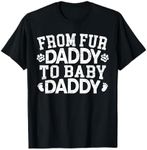 From Fur Daddy To Baby Daddy Baby Announcement Father To Be T-Shirt