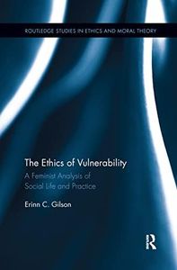 The Ethics of Vulnerability (Routledge Studies in Ethics and Moral Theory)