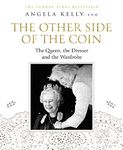 The Other Side of the Coin: The Queen, the Dresser and the Wardrobe: The Queen, the Dresser and the Wardrobe. A Captivating Royal Biography