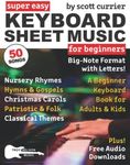 Super Easy Keyboard Sheet Music for Beginners: A Beginner Keyboard Book for Adults and Kids—50 Songs in Big-Note Format with Letters—Nursery Rhymes, ... Easy Sheet Music Songbooks for Beginners