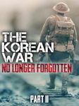 The Korean War: No Longer Forgotten Part II