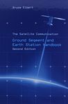 The Satellite Communication Ground Segment and Earth Station Handbook, Second Edition (Artech House Space Technology and Applications)