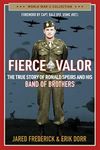 Fierce Valor: The True Story of Ronald Speirs and His Band of Brothers (World War II Collection)