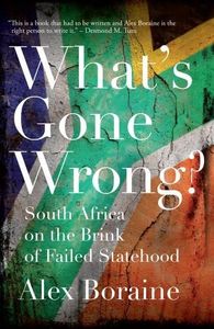 What's Gone Wrong?: South Africa on the Brink of Failed Statehood by Visiting Professor of Law Alex Boraine (2014-04-11)