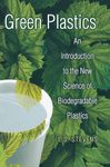 Green Plastics – An Introduction to the New Science of Biodegradable Plastics