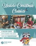 Ukulele Christmas Classics: 12 Holiday Songs with Chords, Melodies, Tabs and Fingerpicking!