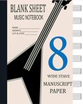 Blank Sheet Music Notebook - Wide Staff: 8 Stave Manuscript Paper for Music Notes & Symbols (Empty Lead Sheets) Book Bound Perfect Binding Composition Book for Writing Music