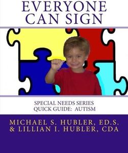 Everyone Can Sign: Special Needs: Quick Guide Autism (Special Needs Series) by Mr. Michael S Hubler Ed.S. (2013-09-30)