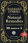 Barbara O'Neill Lost Book of Natural Remedies 30 Books in 1: Dr Barbara O'Neill Homemade Antibiotics, Herbal Remedies, and Best Organic Recipes For ... Lost Book Of Natural and Herbal Remedies)