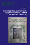 Irish-Argentine Identity in an Age of Political Challenge and Change, 1875−1983: 90 (Reimagining Ireland)