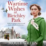 Wartime Wishes at Bletchley Park: Bletchley Park Girls, Book 3