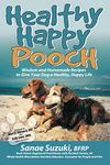 Healthy Happy Pooch: Wisdom and Homemade Recipes to Give Your Dog a Healthy, Happy Life