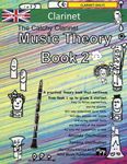 The Catchy Clarinet Music Theory Book 2 - UK Terms: A music theory book especially for clarinet players with easy to follow explanations, puzzles, and ... All you need to know for Grades 3-5 Clarinet.