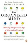 The Organized Mind: The Science of Preventing Overload, Increasing Productivity and Restoring Your Focus