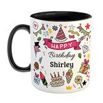 FurnishFantasy Happy Birthday Ceramic Coffee Mug - Best Birthday Gift for Son, Daughter, Brother, Sister, Gift for Kids, Return Gift - Color - Black, Name - Shirley