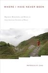 Where I Have Never Been: Migration, Melancholia, and Memory in Asian American Narratives of Return (Asian American History & Cultu)