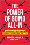 The Power of Going All-In: Secrets for Success in Business, Leadership, and Life