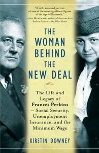 The Woman Behind the New Deal: The Life of Frances Perkins, FDR'S Secretary of Labor and His Moral Conscience