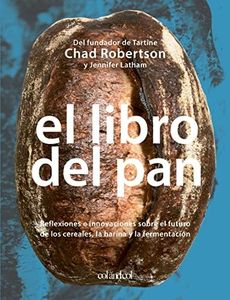 El libro del pan: Reflexiones e innovaciones sobre el futuro de los cereales, la harina y la fermentación (Los ilustrados)