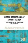 Hidden Attractions of Administration: The Peculiar Appeal of Meetings and Documents (Routledge Studies in the Sociology of Work, Professions and Organisations)