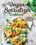 The Vegan Spiralizer Cookbook: Creative, Delicious, Easy Recipes for Every Meal