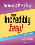 Anatomy and Physiology Made Incredibly Easy!