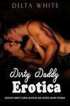 Dirty Daddy Erotica: Bundle of Explicit & Filthy Taboo Bedtime Sex Erotic Short Stories: Age Gap, BDSM, Dom, Office, Forbidden Family, Virgin First Time, ... & Dirty Erotica Collection Book 2)