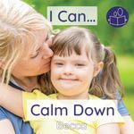 I Can Calm Down: A gentle introduction to Social & Emotional Learning, as told through the story of a child’s frustration with a broken toy.: A young ... down safely. (Becca’s ‘I Can Do It!’ Books)