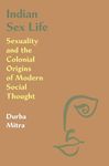 Penguin Random House Indian Sex Life Sexuality And The Colonial Origins Of Modern Social Thought