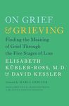 On Grief and Grieving: Finding the Meaning of Grief Through the Five Stages of Loss