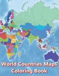 World Countries Maps Coloring Book - Continent Africa, Asia, Europe, Oceania, North and South America: Atlas of the World Coloring Maps with Countries Capitals Regions City Mountain River Sea