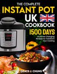 The Complete Instant Pot UK Cookbook: 1500 Days of Game-Changing Recipes to Transform Your Cooking