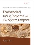 Embedded Linux Systems with the Yocto Project (Pearson Open Source Software Development Series)