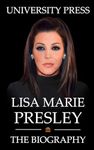 Lisa Marie Presley: The Biography